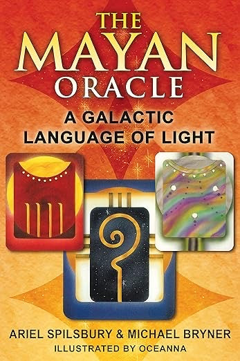 The Mayan Oracle: A Galactic Language of Light by Ariel Spilsbury, Michael Bryner.
