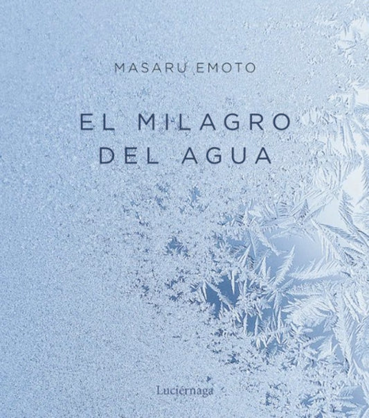 EL MILAGRO DEL AGUA de Masaru Emoto: libro sobre la vibración de las palabras y los cristales de agua