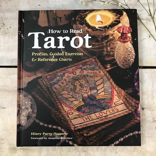 How to read Tarot - Profiles, Guided Exercises and Reference Charts by Hilary Parry Haggerty