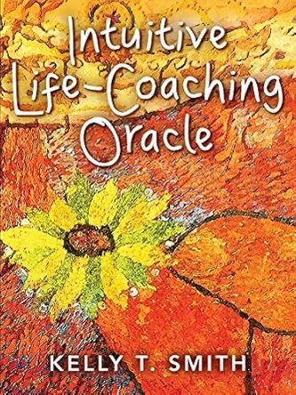 Intuitive Life-Coaching Oracle – 77 Cards for Guidance, Wisdom & Personal Growth by Kelly T Smith