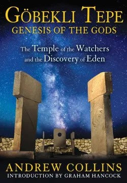 Gobekli Tepe: Genesis Of The Gods: The Temple Of The Watchers And The Discovery Of Eden- Author Andrew Collins-Intorduction Graham Hancock