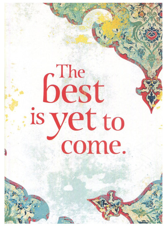 The Best is Yet To Come  —  Greeting Card (All Occasions)
